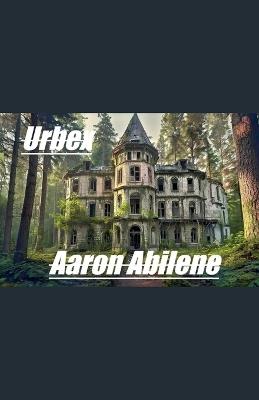 Urbex - Aaron Abilene - cover