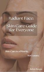 Radiant Face: Skin Care Guide for Everyone
