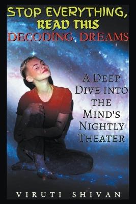 Decoding Dreams - A Deep Dive into the Mind's Nightly Theater - Viruti Satyan Shivan - cover