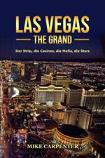 Las Vegas The Grand: Der Strip, die Casinos, die Mafia, die Stars