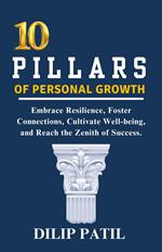 10 Pillars of Personal Growth: Embrace Resilience, Foster Connections, Cultivate Well-being, and Reach the Zenith of Success.