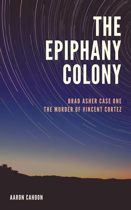 The Epiphany Colony: The Murder of Vincent Cortez