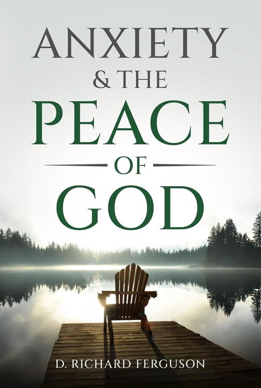 Anxiety & the Peace of God: Six Biblical Cures for Worry, Stress, and Inner Turmoil