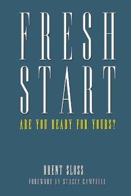 Fresh Start: Are you Ready for Yours? - Brent Sloss - cover