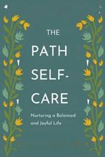 The Path to Self-Care: Nurturing a Balanced and Joyful Life