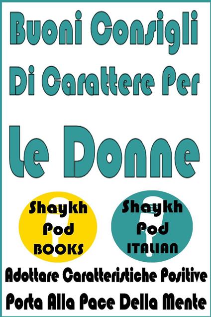 Buoni Consigli Di Carattere Per Le Donne - ShaykhPod Italian - ebook