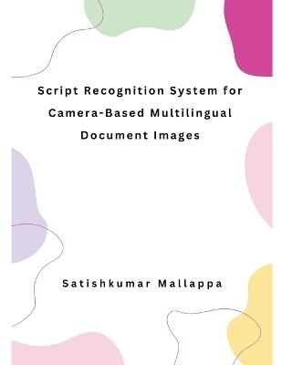 Script Recognition System for Camera-Based Multilingual Document Images - Satishkumar Mallappa - cover