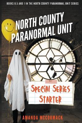 North County Paranormal Unit: Special Series Starter: Books 0.5 and 1 in the North County Paranormal Unit Series - Amanda McCormack - cover