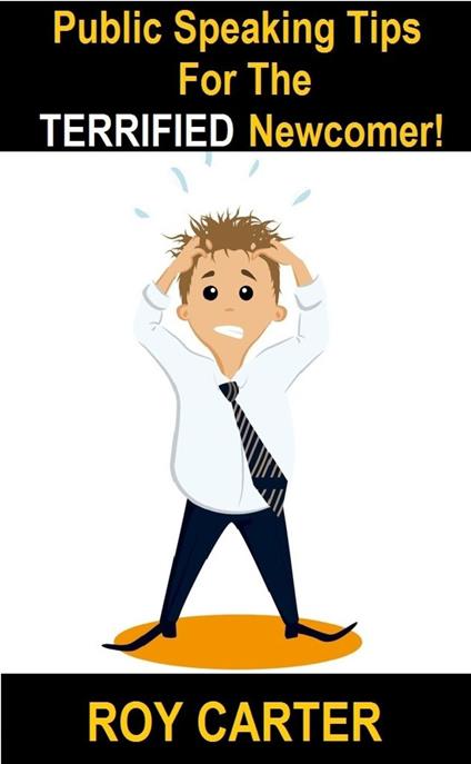 Public Speaking Tips For The Terrified Newcomer