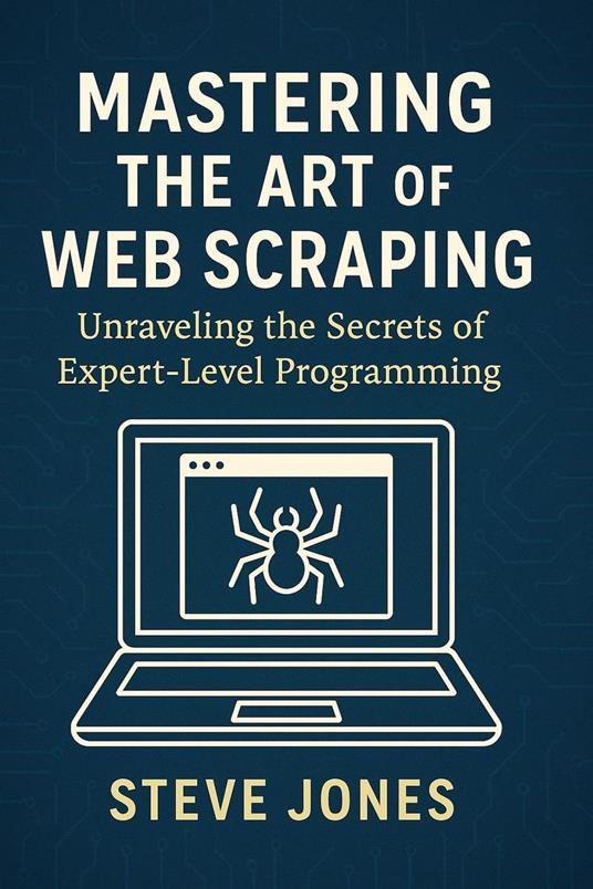 Mastering the Art of Web Scraping: Unraveling the Secrets of Expert-Level Programming