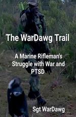 The WarDawg Trail: A Marine Rifleman's Struggle with War and PTSD