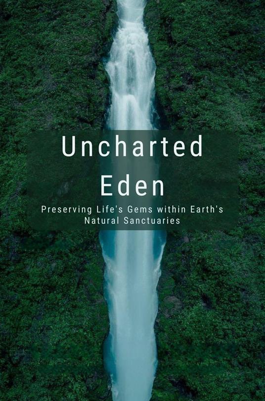 Uncharted Eden: Preserving Life's Gems within Earth's Natural Sanctuaries