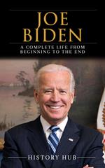 Joe Biden: A Complete Life from Beginning to the End