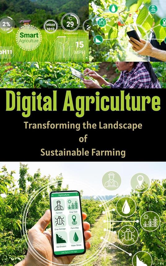 Digital Agriculture : Transforming the Landscape of Sustainable Farming