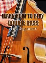 Learn How To Play Double Bass For Beginners