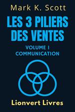 Les 3 Piliers Des Ventes Volume 1 – Communication