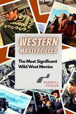 Western Masterpieces: The Most Significant Wild West Movies