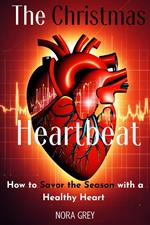 The Christmas Heartbeat: How to Savor the Season with a Healthy Heart