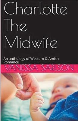 Charlotte The Midwife: An anthology of Western & Amish Romance - Vanessa Sarlson - cover