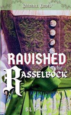 Ravished by the Rasselbock - B L Brown - cover
