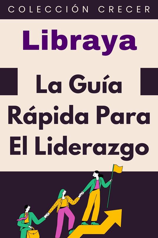 La Guía Rápida Para El Liderazgo