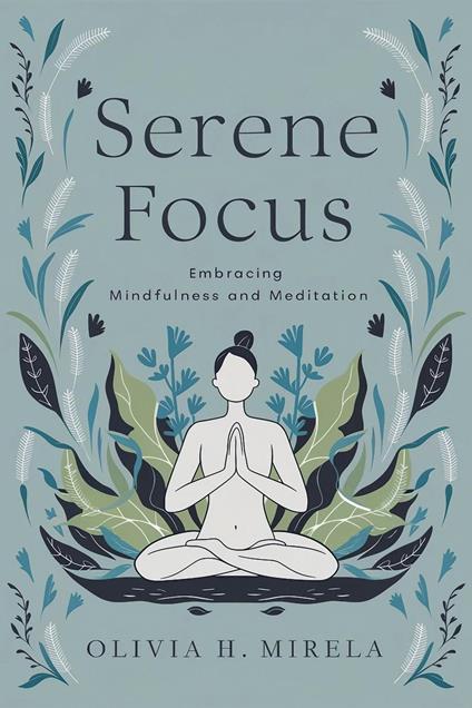 Serene Focus: Embracing Mindfulness and Meditation