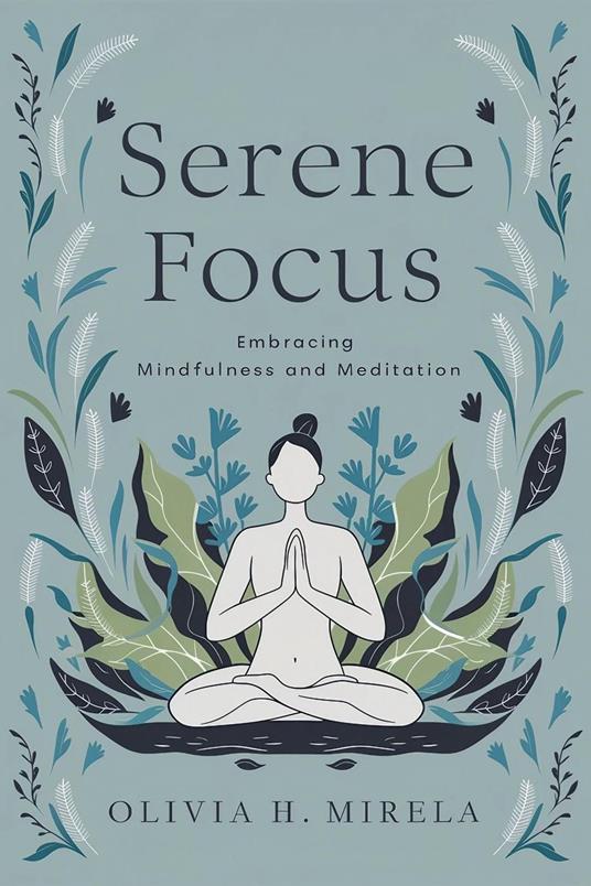Serene Focus: Embracing Mindfulness and Meditation