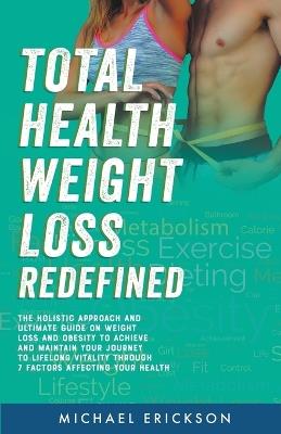 Total Health Weight Loss Redefined - Michael Erickson - cover