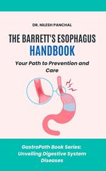 The Barrett's Esophagus Handbook: Your Path to Prevention and Care