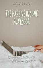 The Passive Income Playbook: Building Wealth with Minimal Effort