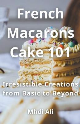 French Macarons Cake 101 - Mhdi Ali - cover
