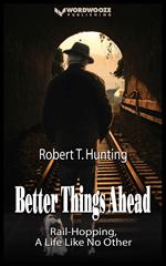 Better Things Ahead: Rail-Hopping, A Life Like No Other
