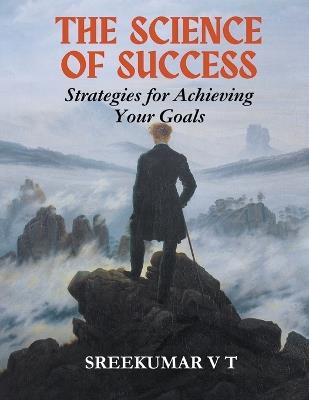 The Science of Success: Strategies for Achieving Your Goals - V T Sreekumar - cover