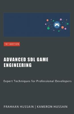 Advanced SDL Game Engineering: Expert Techniques for Professional Developers - Kameron Hussain,Frahaan Hussain - cover