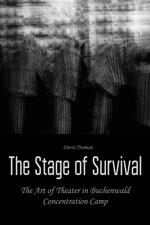 The Stage of Survival The Art of Theater in Buchenwald Concentration Camp
