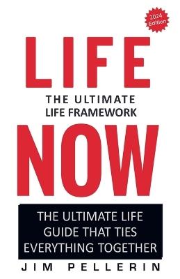 Life Now - The Ultimate Life Framework - Jim Pellerin - cover