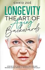 Longevity: The Art of Aging Backwards
