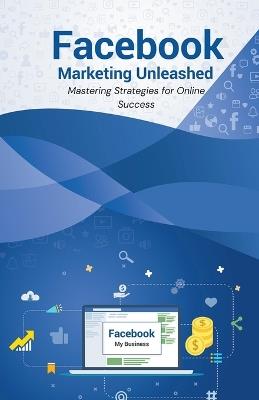 Facebook Marketing Unleashed: Mastering Strategies for Online Success - Pankaj Kumar - cover