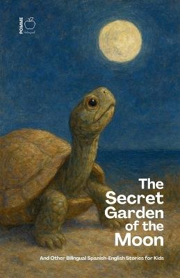 The Secret Garden of the Moon And Other Bilingual Spanish-English Stories for Kids - Pomme Bilingual - cover