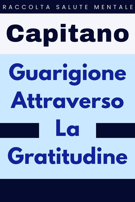 Guarigione Attraverso La Gratitudine - Capitano Edizioni - ebook