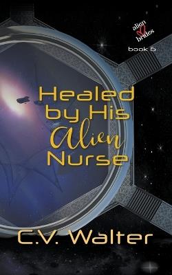 Healed by His Alien Nurse - V Walter C - cover