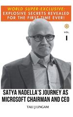 Satya Nadella's Journey as Microsoft Chairman and CEO: Volume 1