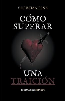 C?mo superar una Traici?n - Christian Pe?a - cover