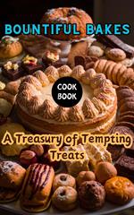 Bountiful Bakes : A Treasury of Tempting Treats