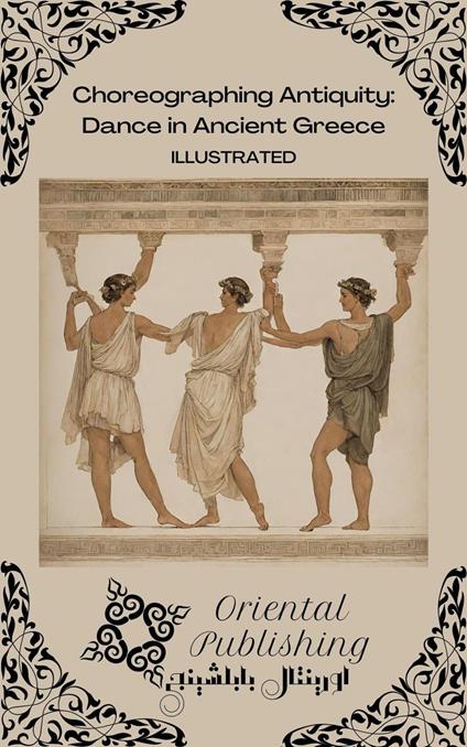 Choreographing Antiquity Dance in Ancient Greece