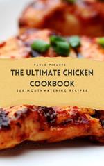 The Ultimate Chicken Cookbook: 100 Mouthwatering Recipes