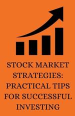 Stock Market Strategies: Practical Tips for Successful Investing