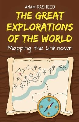 The Great Explorations of the World: Mapping the Unknown - Anam Rasheed - cover