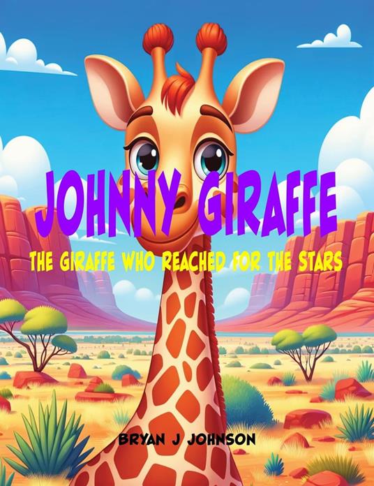 Johnny Giraffe: The Giraffe Who Reached for the Stars - Bryan Johnson - ebook
