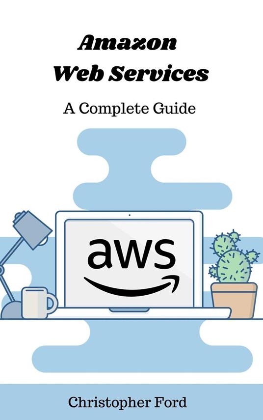 Amazon Web Services: A Complete Guide